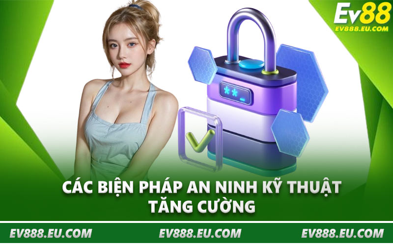 Các biện pháp an ninh kỹ thuật tăng cường