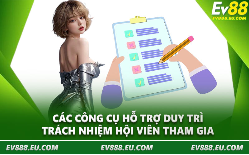 Các công cụ hỗ trợ duy trì trách nhiệm hội viên tham gia