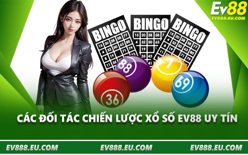 Các đối tác chiến lược xổ số EV88 uy tín