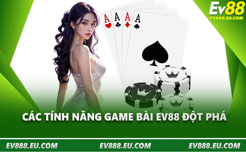 Các tính năng game bài EV88 đột phá