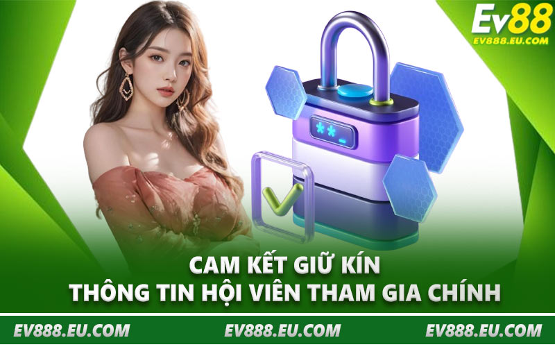 Cam kết giữ kín thông tin hội viên tham gia chính