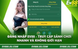 Đăng Nhập EV88 - Truy Cập Sảnh Chơi Nhanh Và Không Giới Hạn