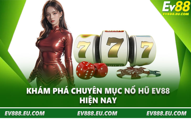 Khám phá chuyên mục nổ hũ EV88 hiện nay