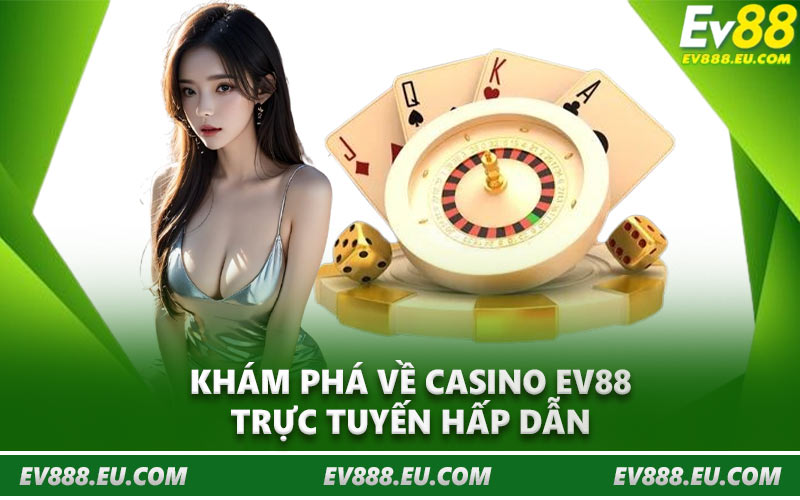 Khám phá về casino EV88 trực tuyến hấp dẫn