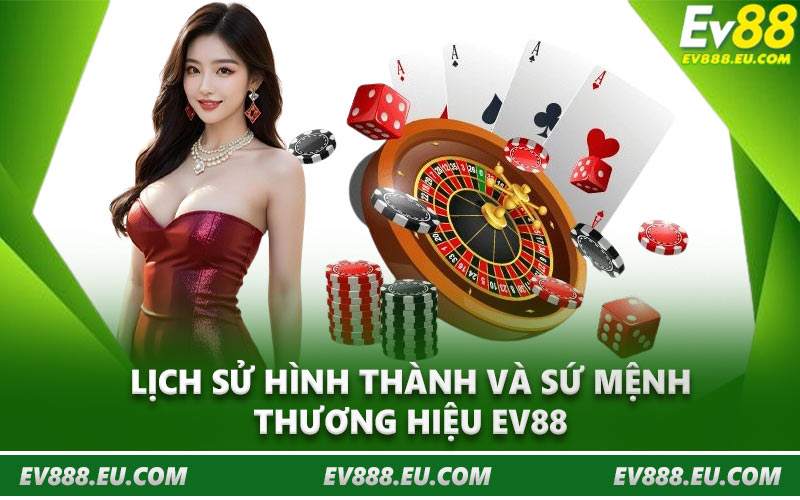 Lịch sử hình thành và sứ mệnh thương hiệu EV88