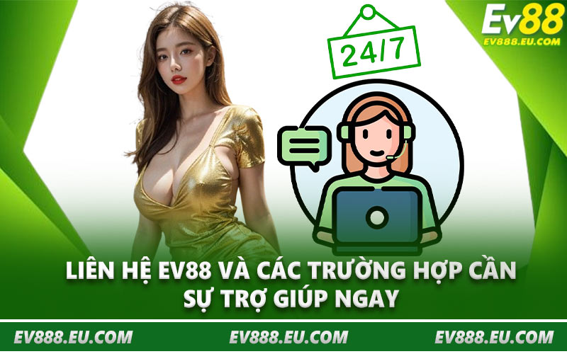 Liên hệ EV88 và các trường hợp cần sự trợ giúp ngay