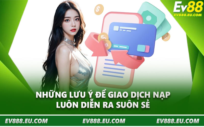 Những lưu ý để giao dịch nạp luôn diễn ra suôn sẻ