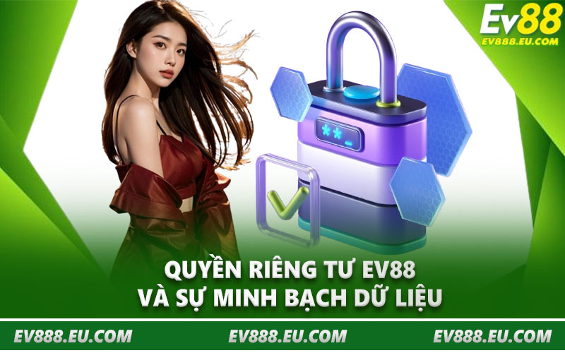Quyền riêng tư EV88 và sự minh bạch dữ liệu