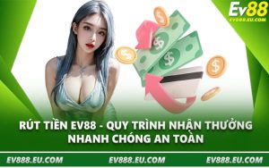 Rút Tiền EV88 - Quy Trình Nhận Thưởng Nhanh Chóng An Toàn