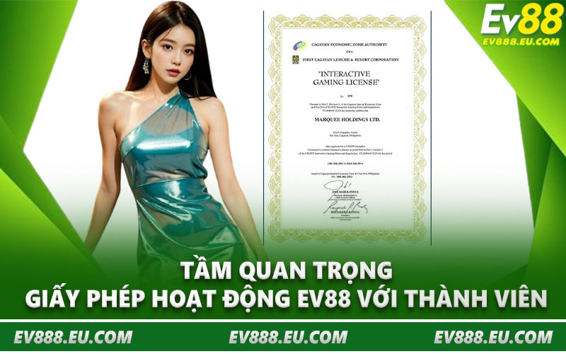 Tầm quan trọng giấy phép hoạt động EV88 với thành viên