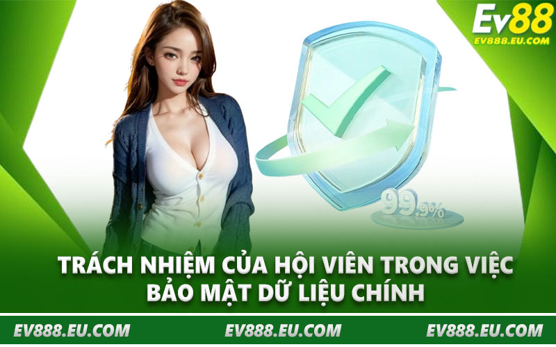 Trách nhiệm của hội viên trong việc bảo mật dữ liệu chính